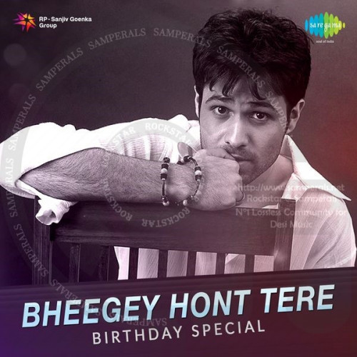Bheegey Hont Tere – Birthday Special (Saregama) [2017-DIGITALRip-FLAC]